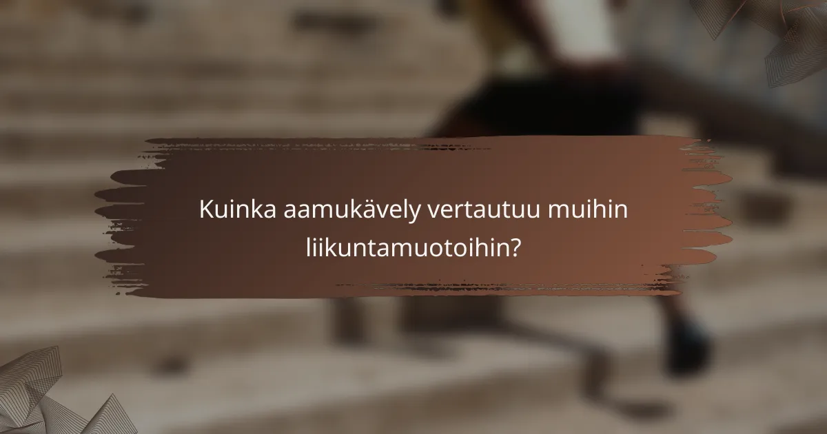 Kuinka aamukävely vertautuu muihin liikuntamuotoihin?