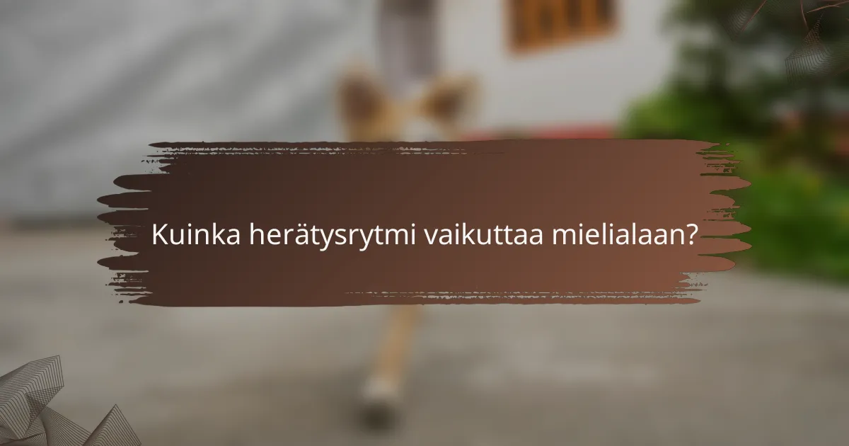 Kuinka herätysrytmi vaikuttaa mielialaan?