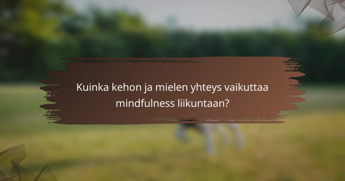 Kuinka kehon ja mielen yhteys vaikuttaa mindfulness liikuntaan?