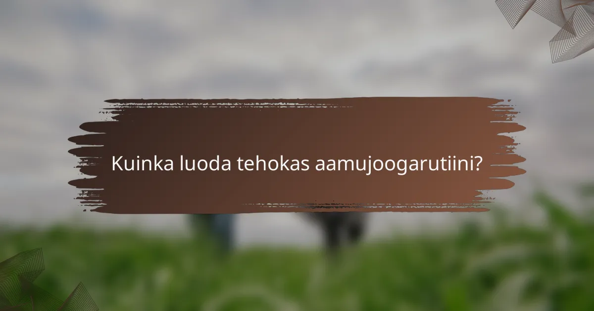 Kuinka luoda tehokas aamujoogarutiini?