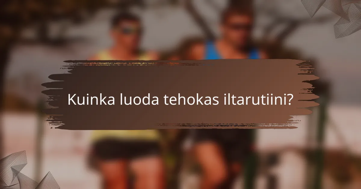 Kuinka luoda tehokas iltarutiini?