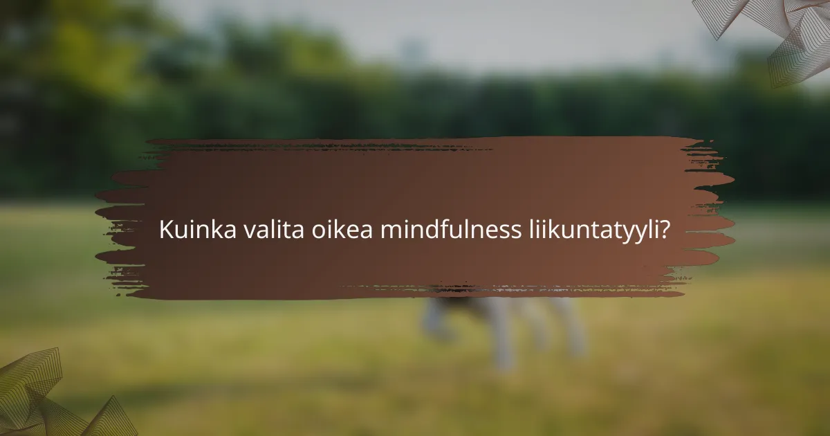 Kuinka valita oikea mindfulness liikuntatyyli?