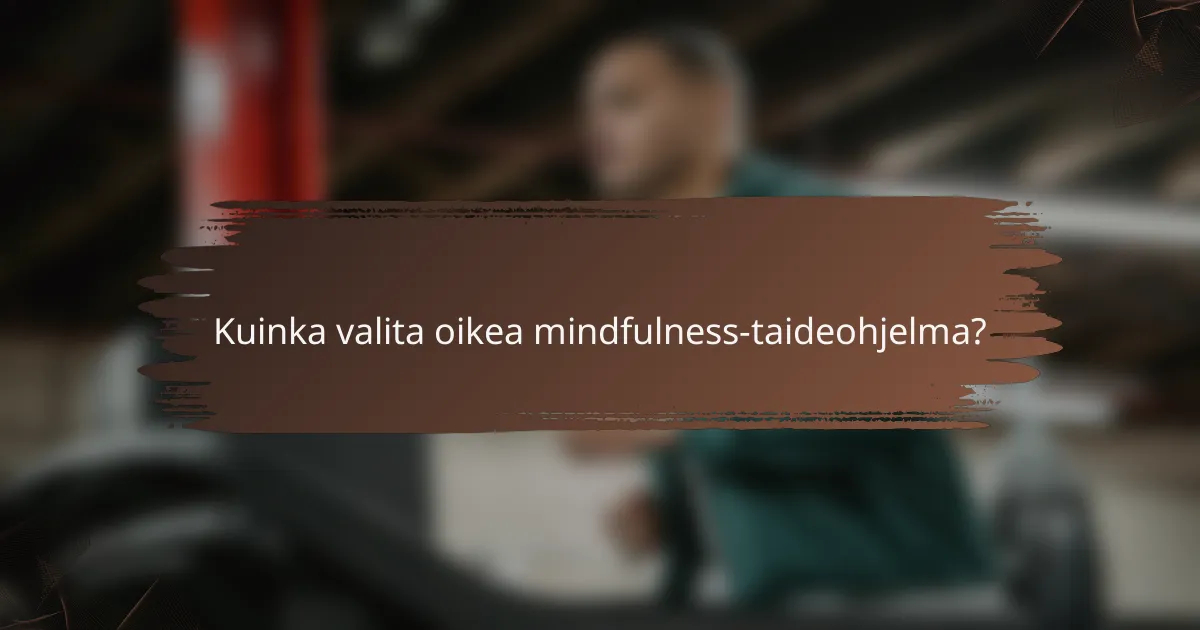 Kuinka valita oikea mindfulness-taideohjelma?