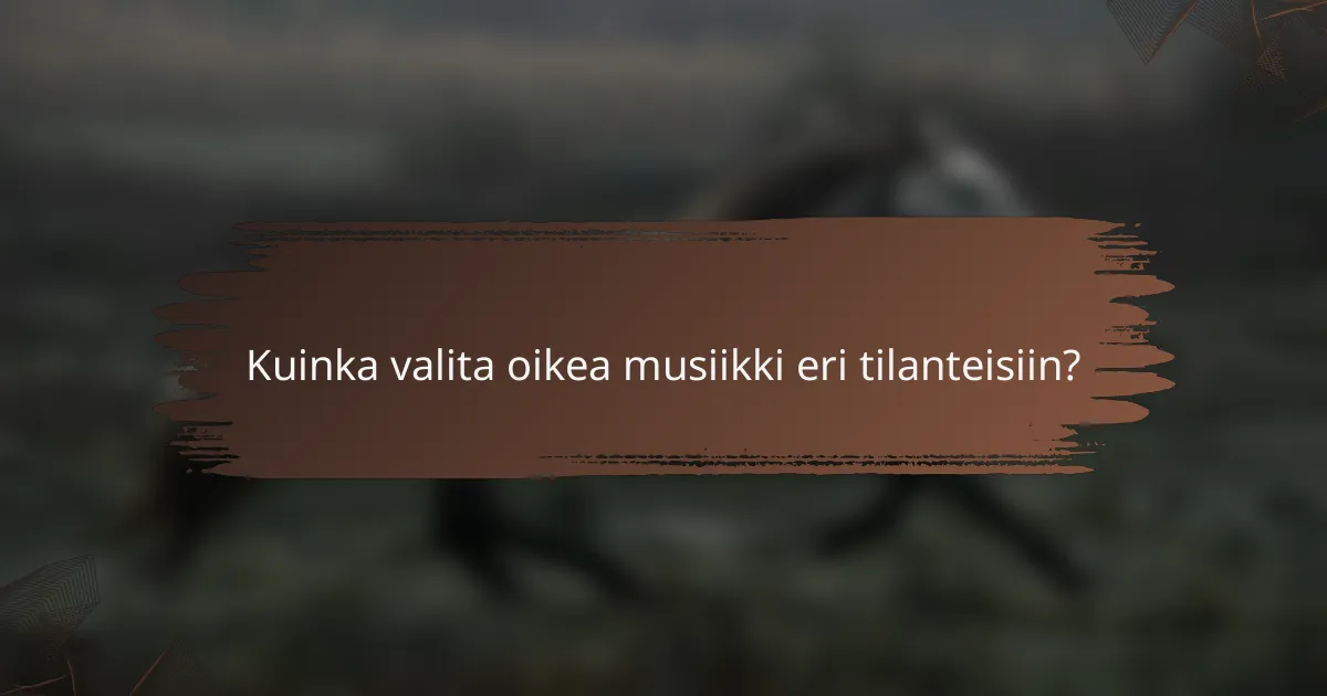 Kuinka valita oikea musiikki eri tilanteisiin?