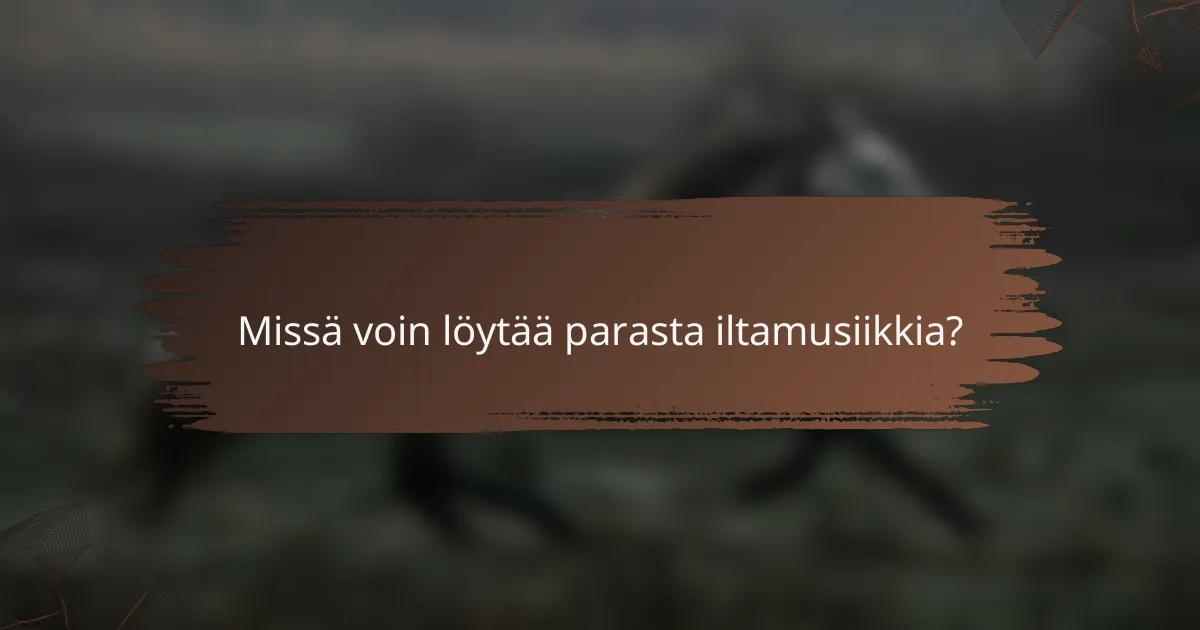 Missä voin löytää parasta iltamusiikkia?