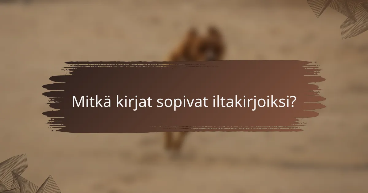 Mitkä kirjat sopivat iltakirjoiksi?