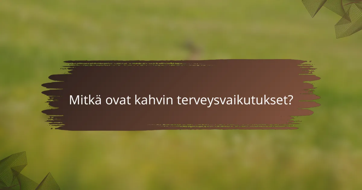 Mitkä ovat kahvin terveysvaikutukset?
