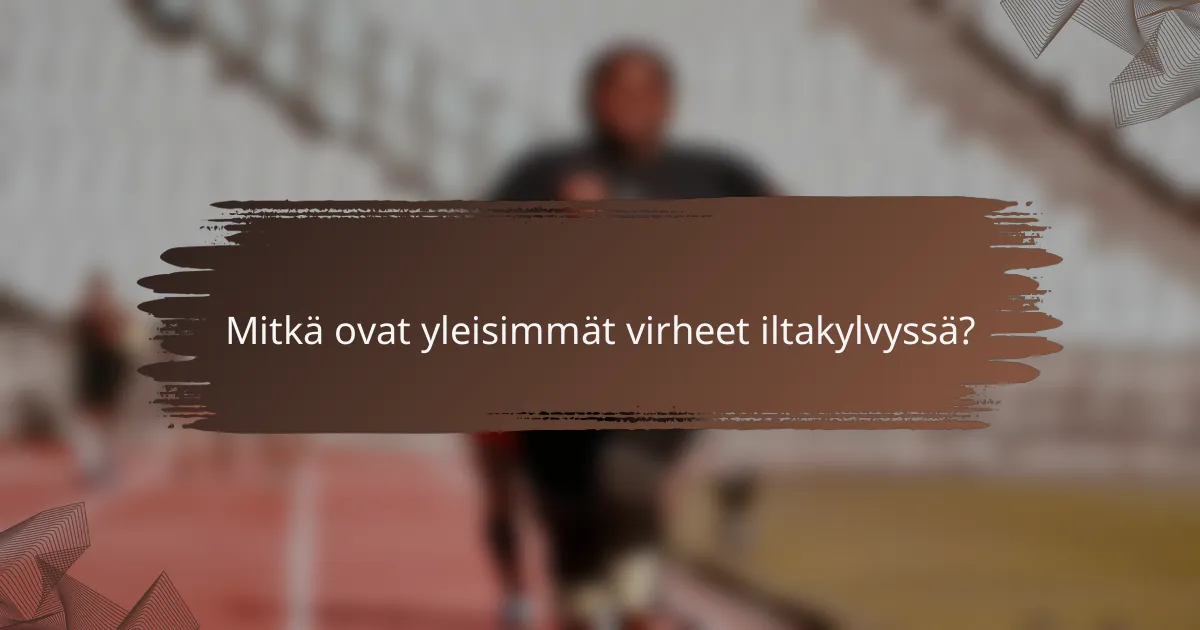 Mitkä ovat yleisimmät virheet iltakylvyssä?