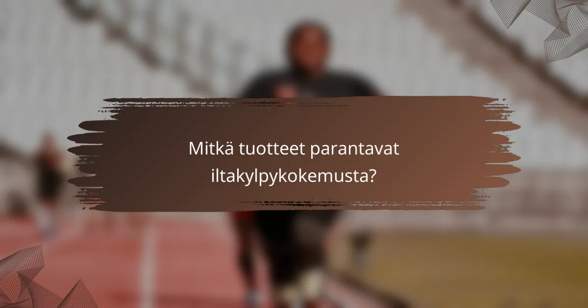 Mitkä tuotteet parantavat iltakylpykokemusta?